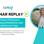 Webinar host Ashton August explores mindfulness and meditation in yoga as foundations – not just additions.